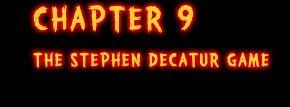 Chapter 9 - The Stephen Decatur Game